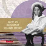 How to declutter a paper ephemera collection